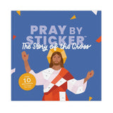 PRAY BY STICKER THE STORY OF THE CROSS
