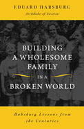 BUILDING A WHOLESOME FAMILY IN A BROKEN WORLD