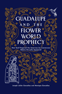 GUADALUPE AND THE FLOWER WORLD PROPHECY